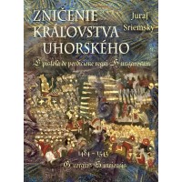 ZNIČENIE KRÁĽOVSTVA UHORSKÉHO                                      Epistola de perdicione regni Hungarorum